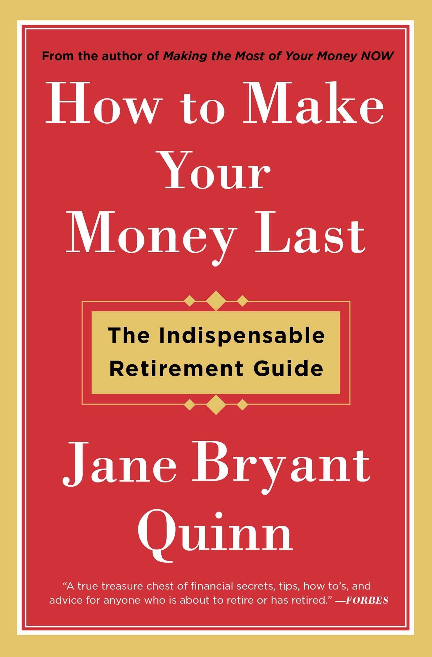 How to Make Your Money Last: The Indispensable Retirement Guide Business, Finance & Career