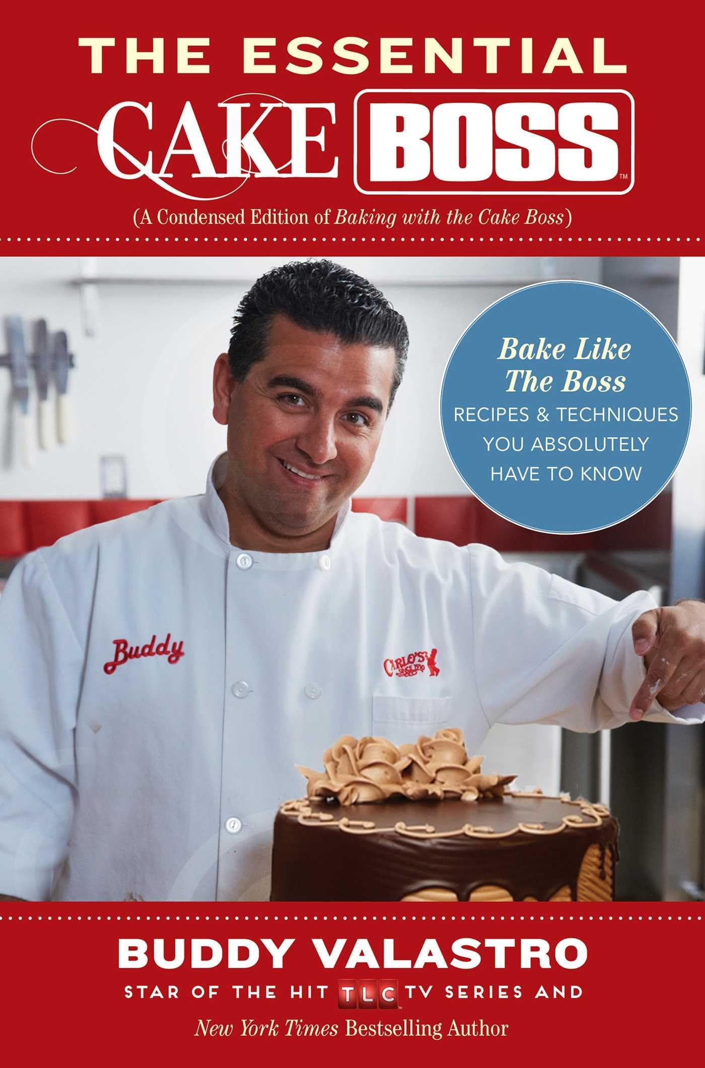 The Essential Cake Boss (A Condensed Edition of Baking with the Cake Boss): Bake Like The Boss--Recipes & Techniques You Absolutely Have to Know Leisure, Home & Garden