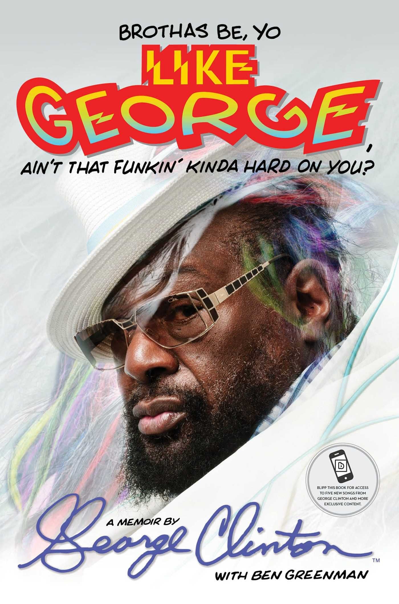 Brothas Be, Yo Like George, Ain't That Funkin' Kinda Hard On You?: A Memoir. book