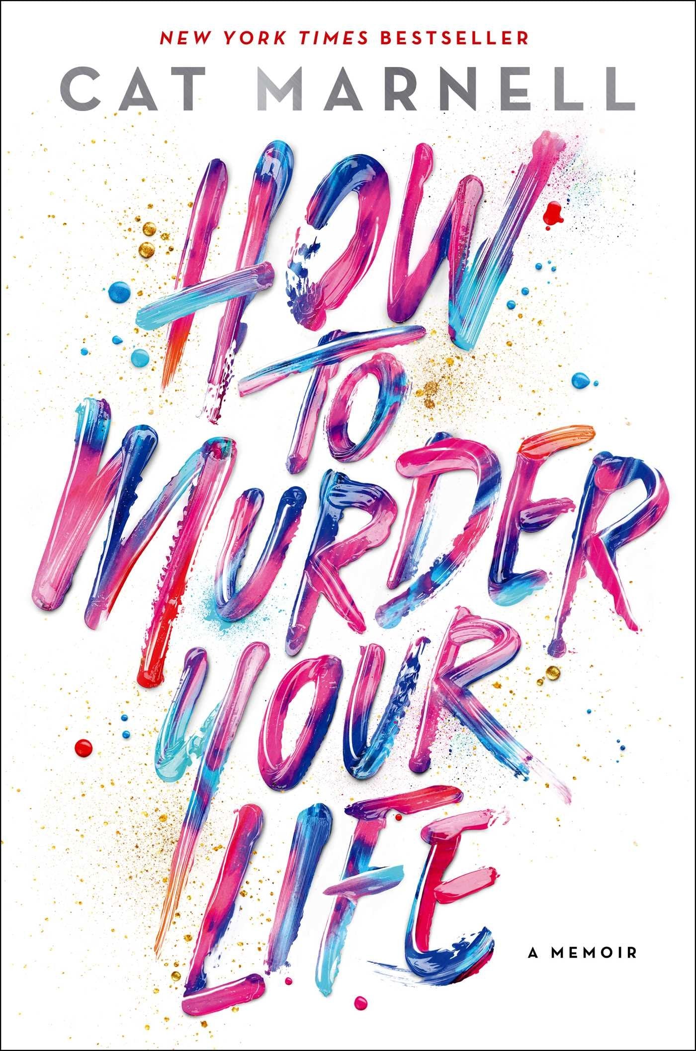 How to Murder Your Life: A Memoir book