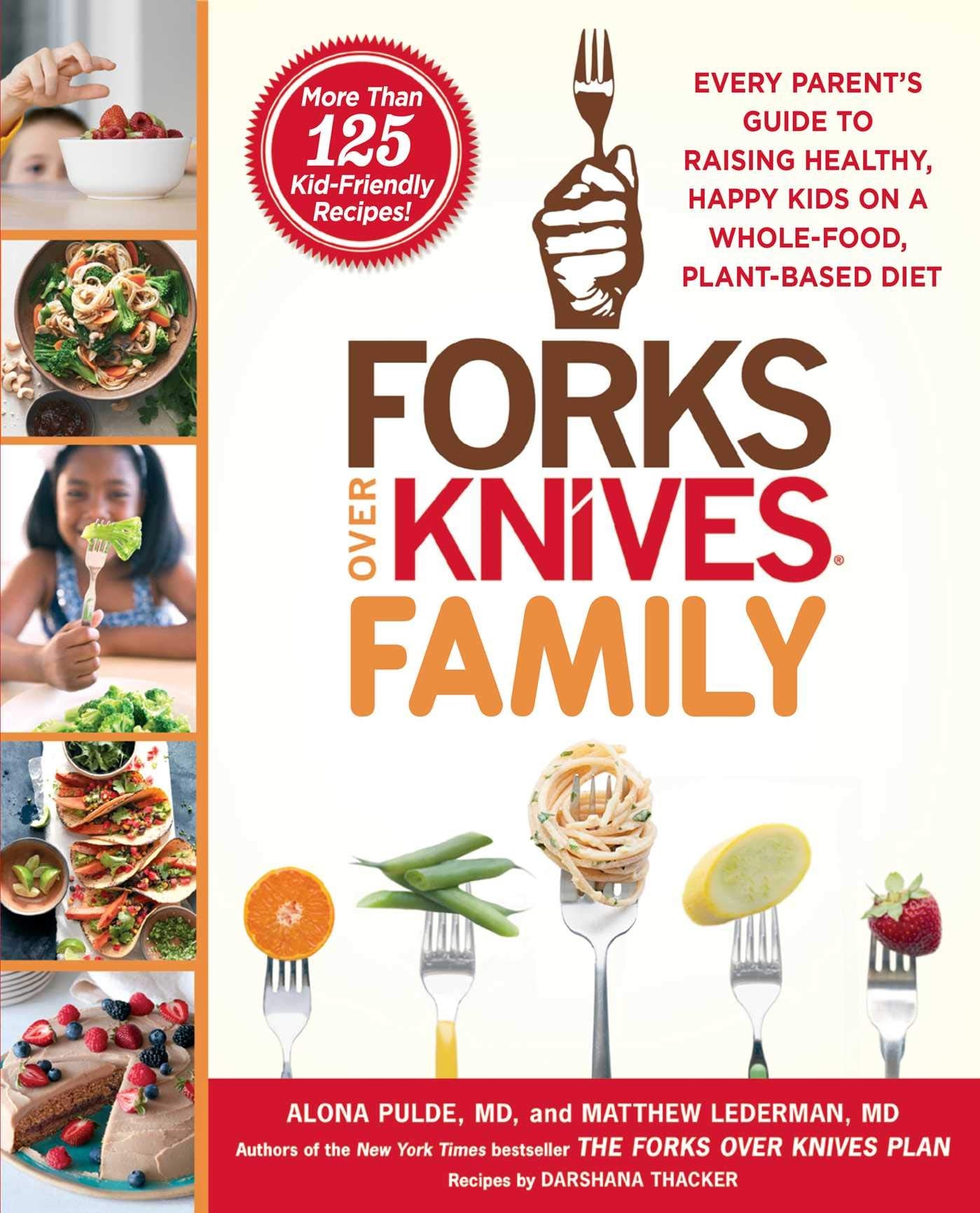 Forks Over Knives Family: Every Parent's Guide to Raising Healthy, Happy Kids on a Whole-Food, Plant-Based Diet Leisure, Home & Garden