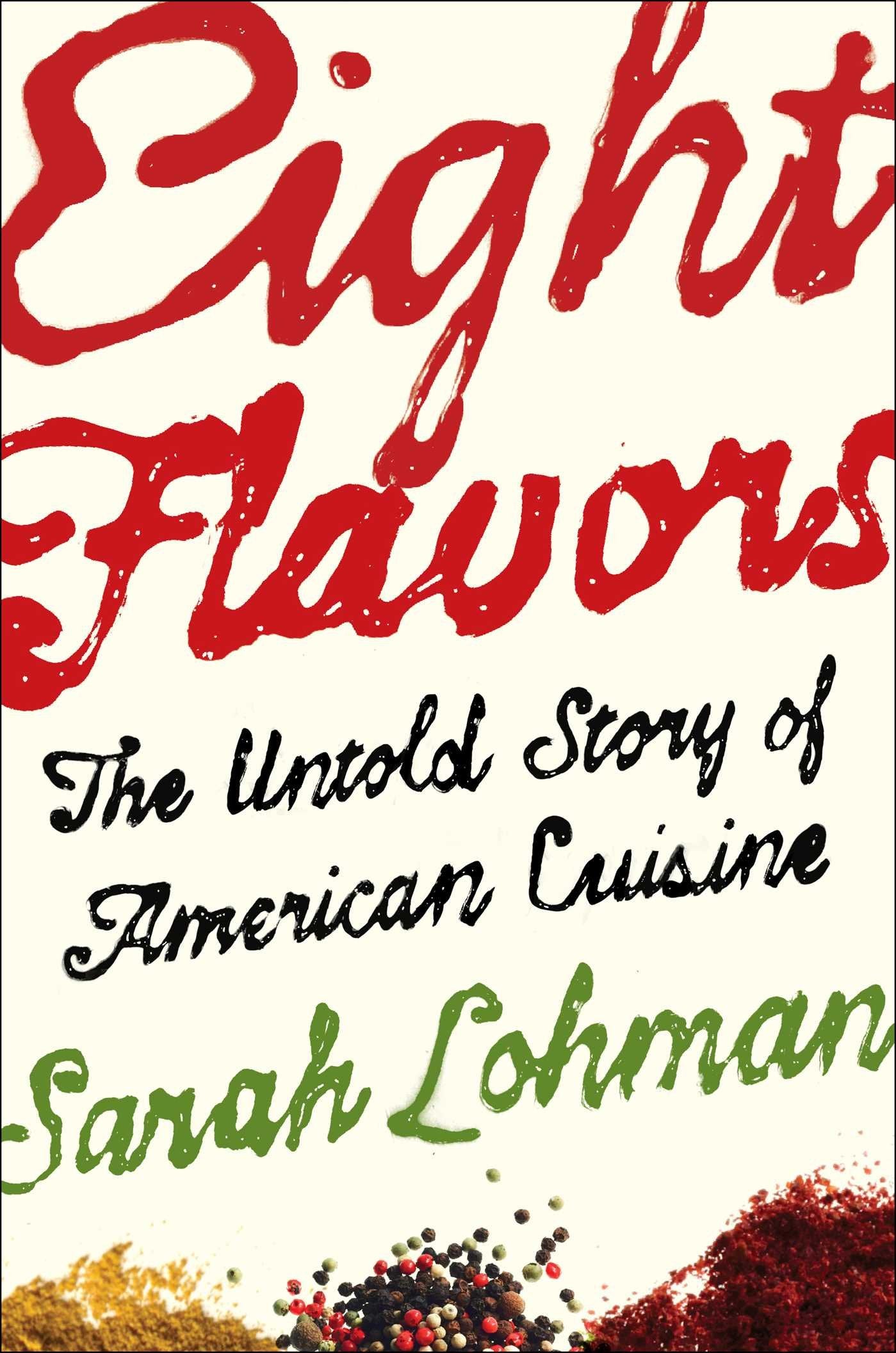 Eight Flavors: The Untold Story of American Cuisine Leisure, Home & Garden
