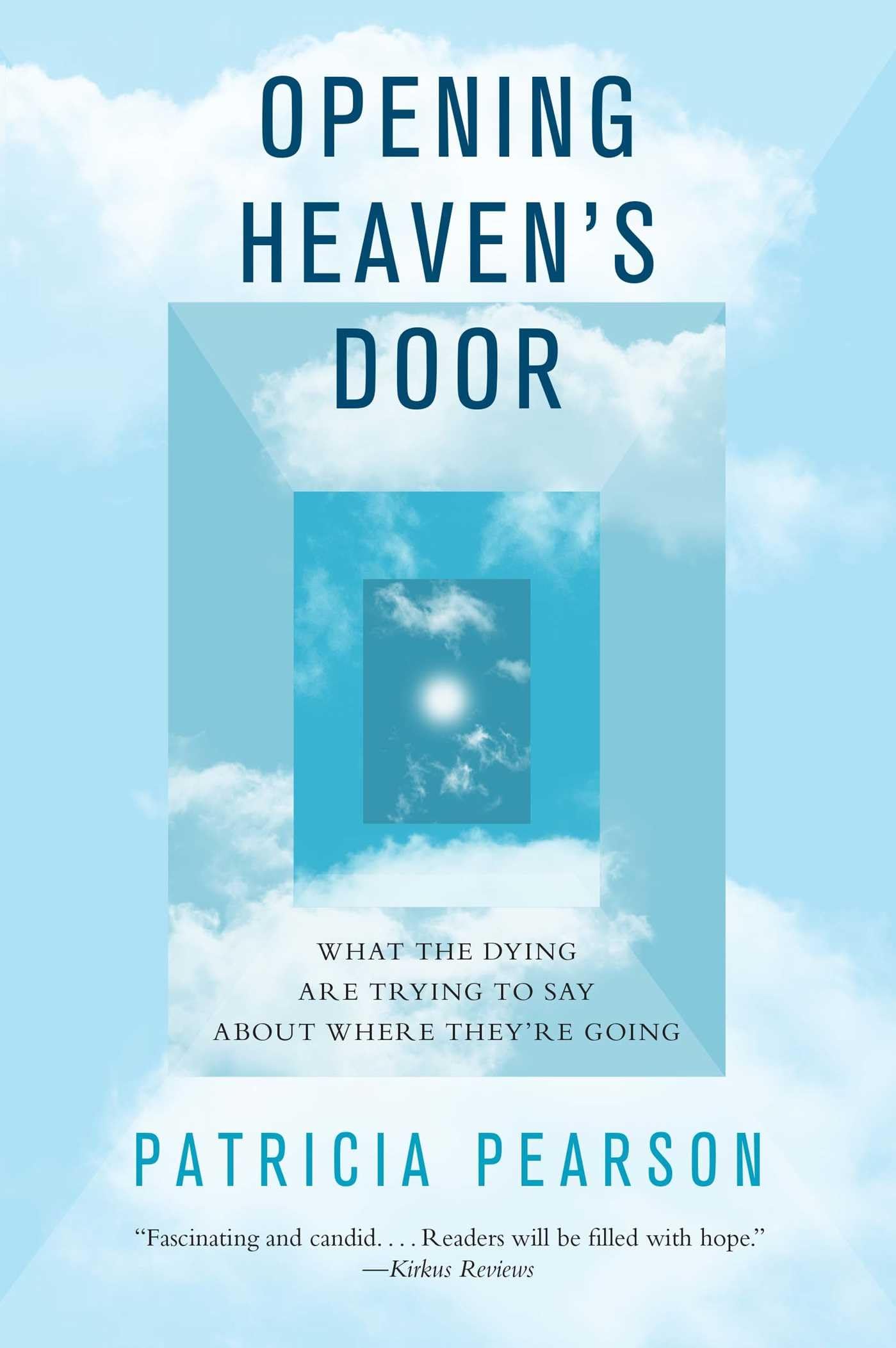 Opening Heaven's Door: What the Dying Are Trying to Say About Where They're Going Business & Technology