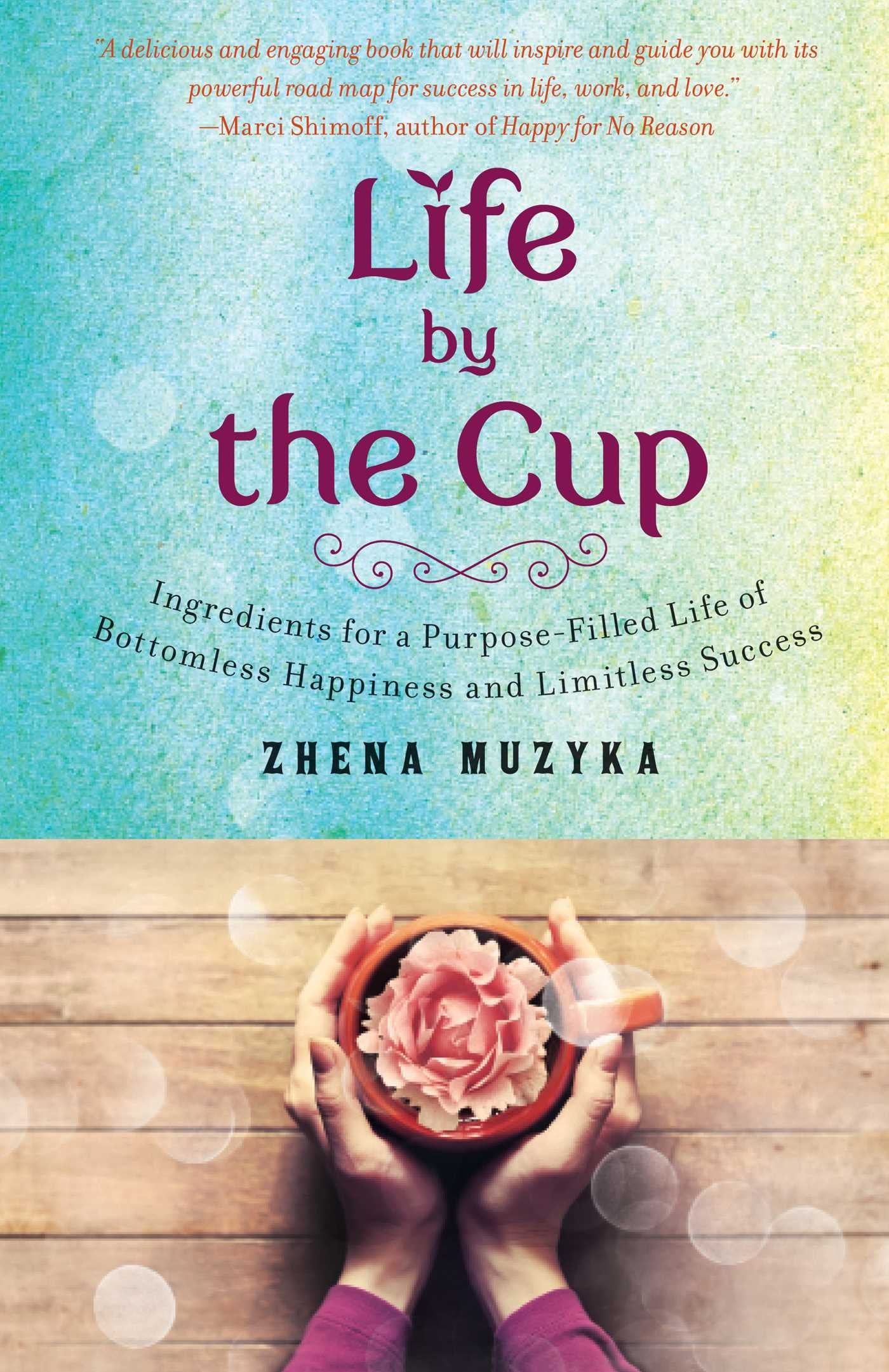 Life by the Cup: Ingredients for a Purpose-Filled Life of Bottomless Happiness and Limitless Success Politics & Society