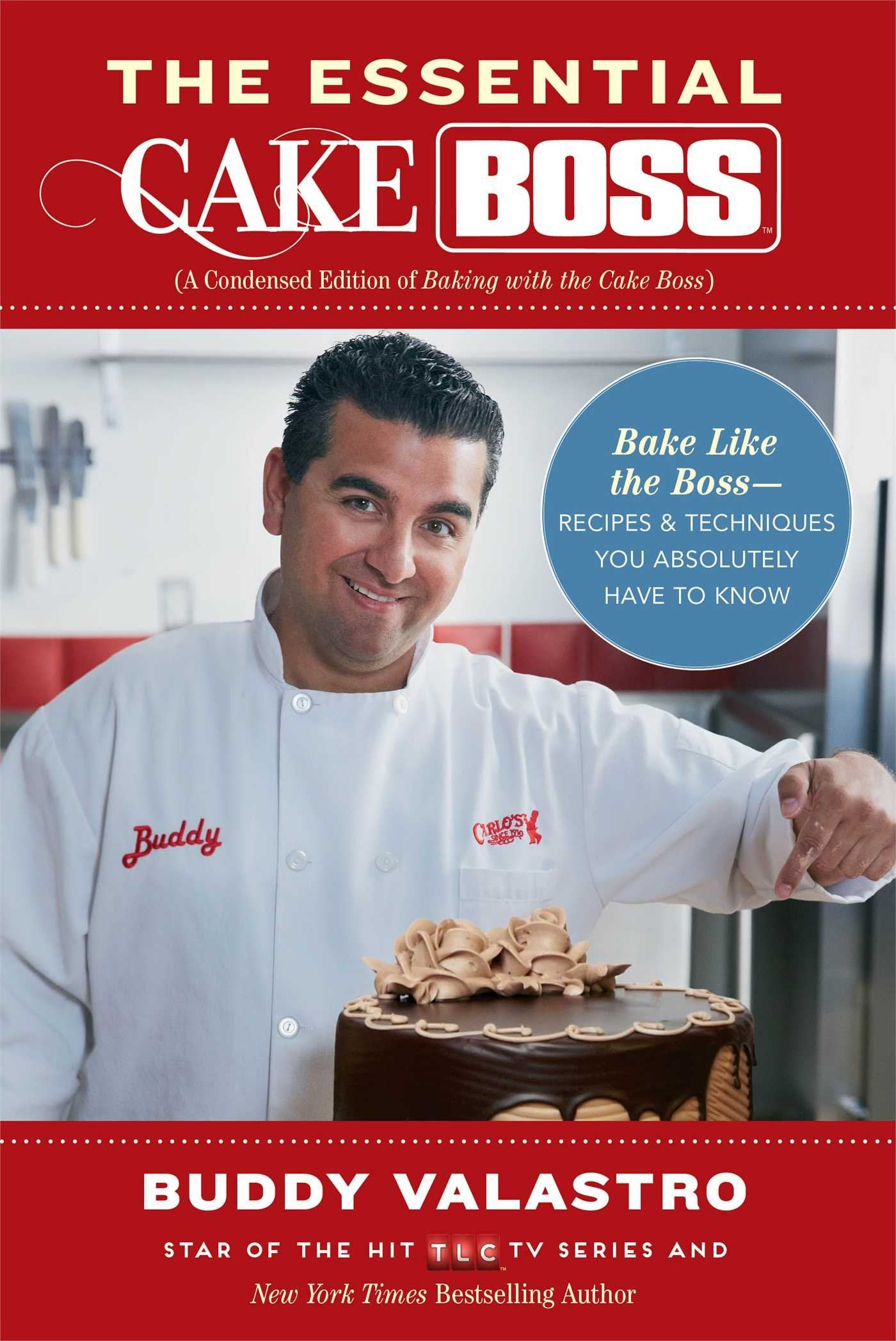 The Essential Cake Boss (A Condensed Edition of Baking with the Cake Boss): Bake Like The Boss--Recipes & Techniques You Absolutely Have to Know book