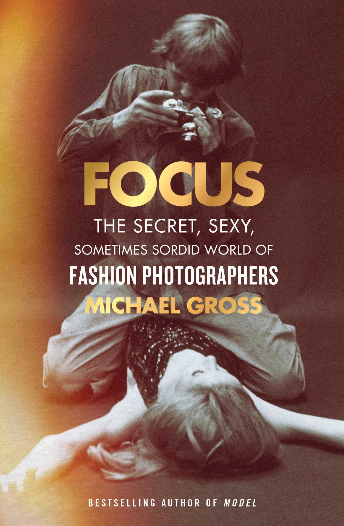 Focus: The Secret, Sexy, Sometimes Sordid World of Fashion Photographers Art & Literature Books