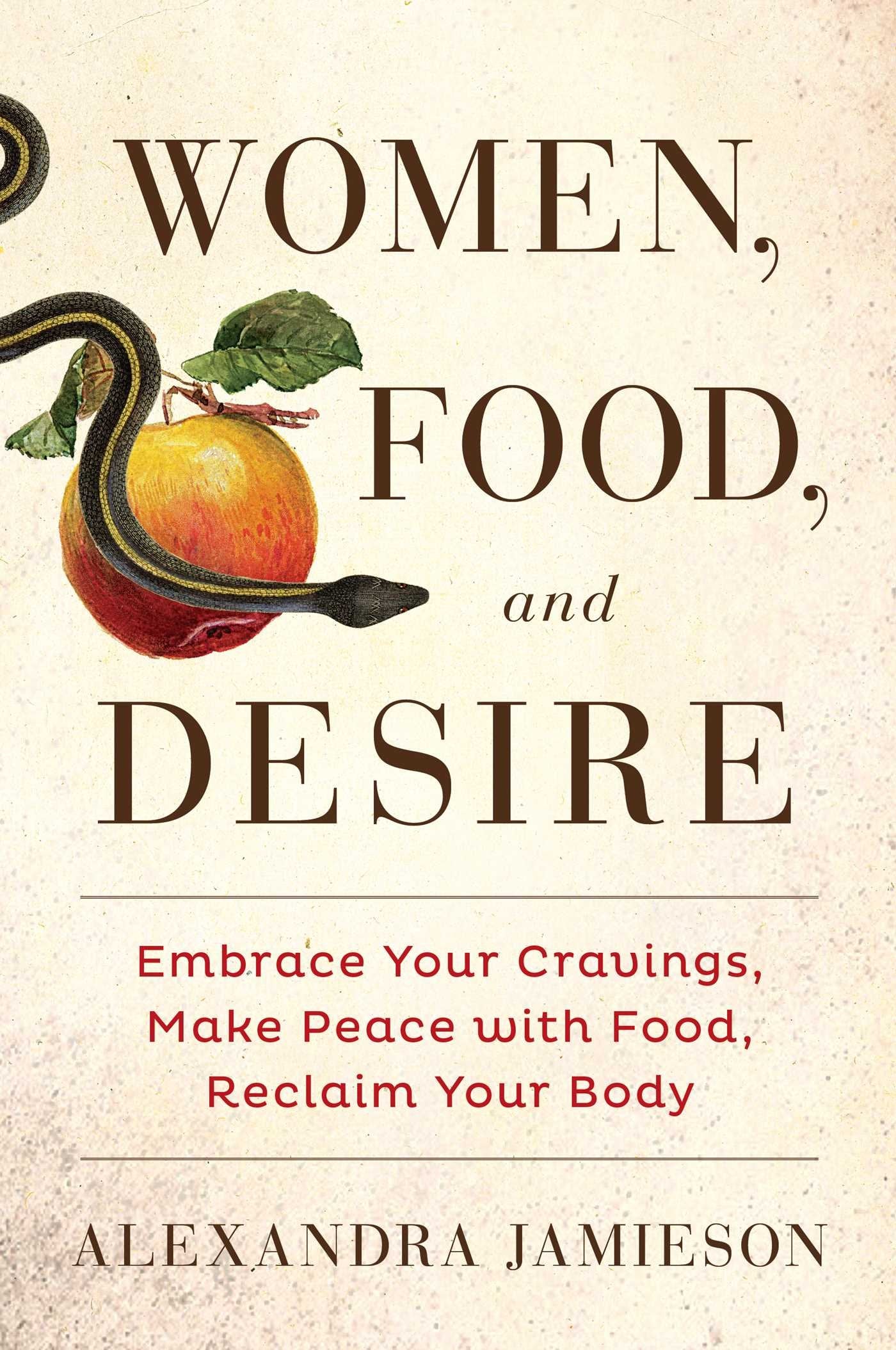 Women, Food, and Desire: Embrace Your Cravings, Make Peace with Food, Reclaim Your Body Business, Finance & Career