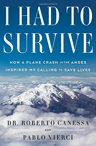 I Had to Survive: How a Plane Crash in the Andes Inspired My Calling to Save Lives book