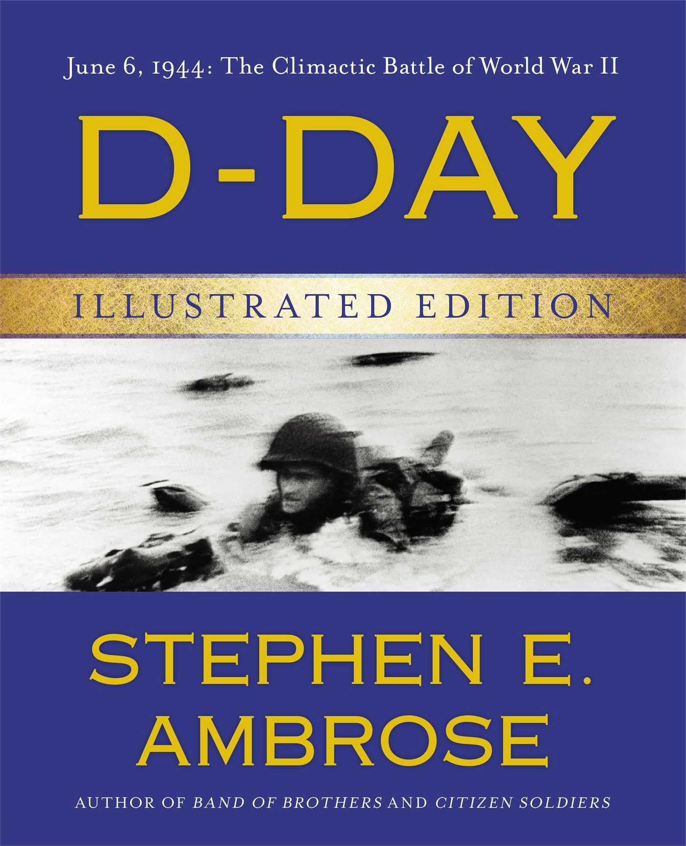 D-Day Illustrated Edition: June 6, 1944: The Climactic Battle of World War II Photography