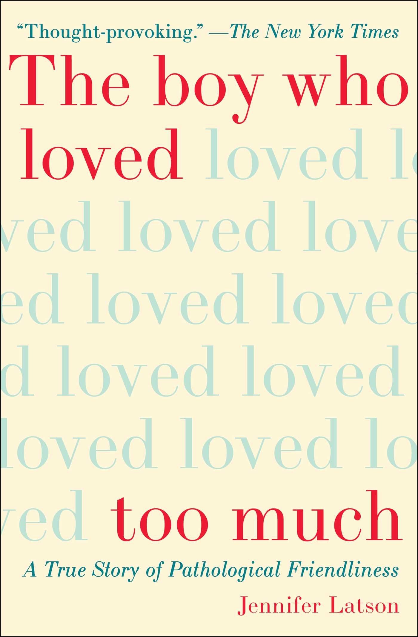 The Boy Who Loved Too Much: A True Story of Pathological Friendliness Partnership & Love