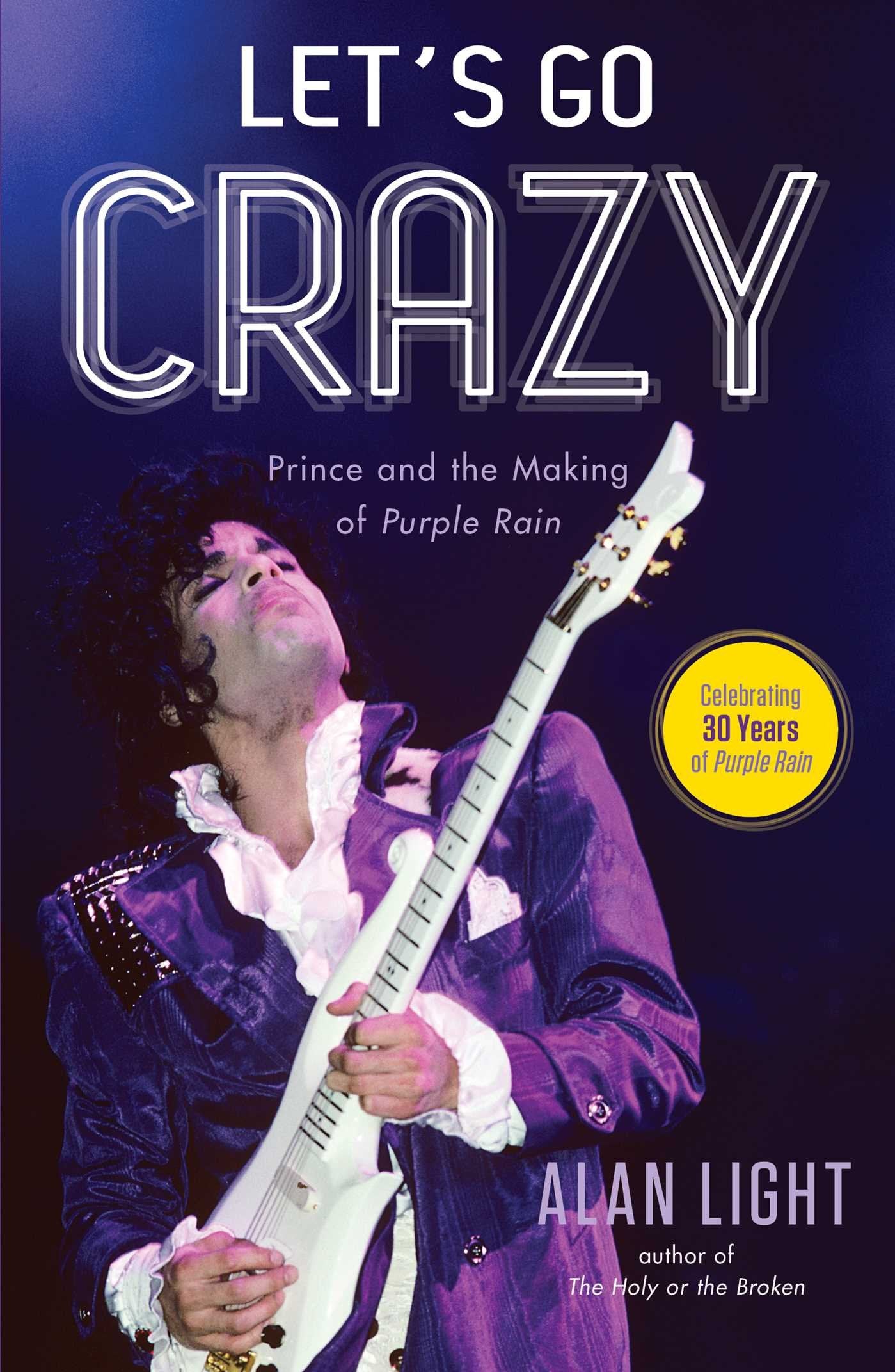 Let's Go Crazy: Prince and the Making of Purple Rain book