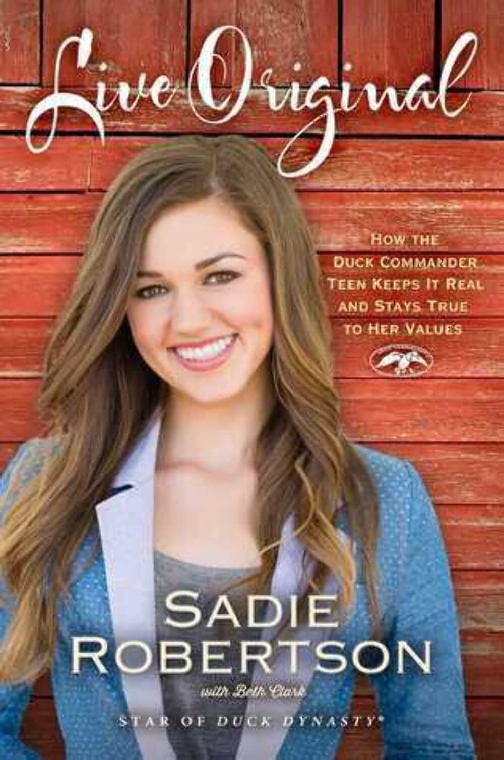 Live Original: How the Duck Commander Teen Keeps It Real and Stays True to Her Values Art & Literature
