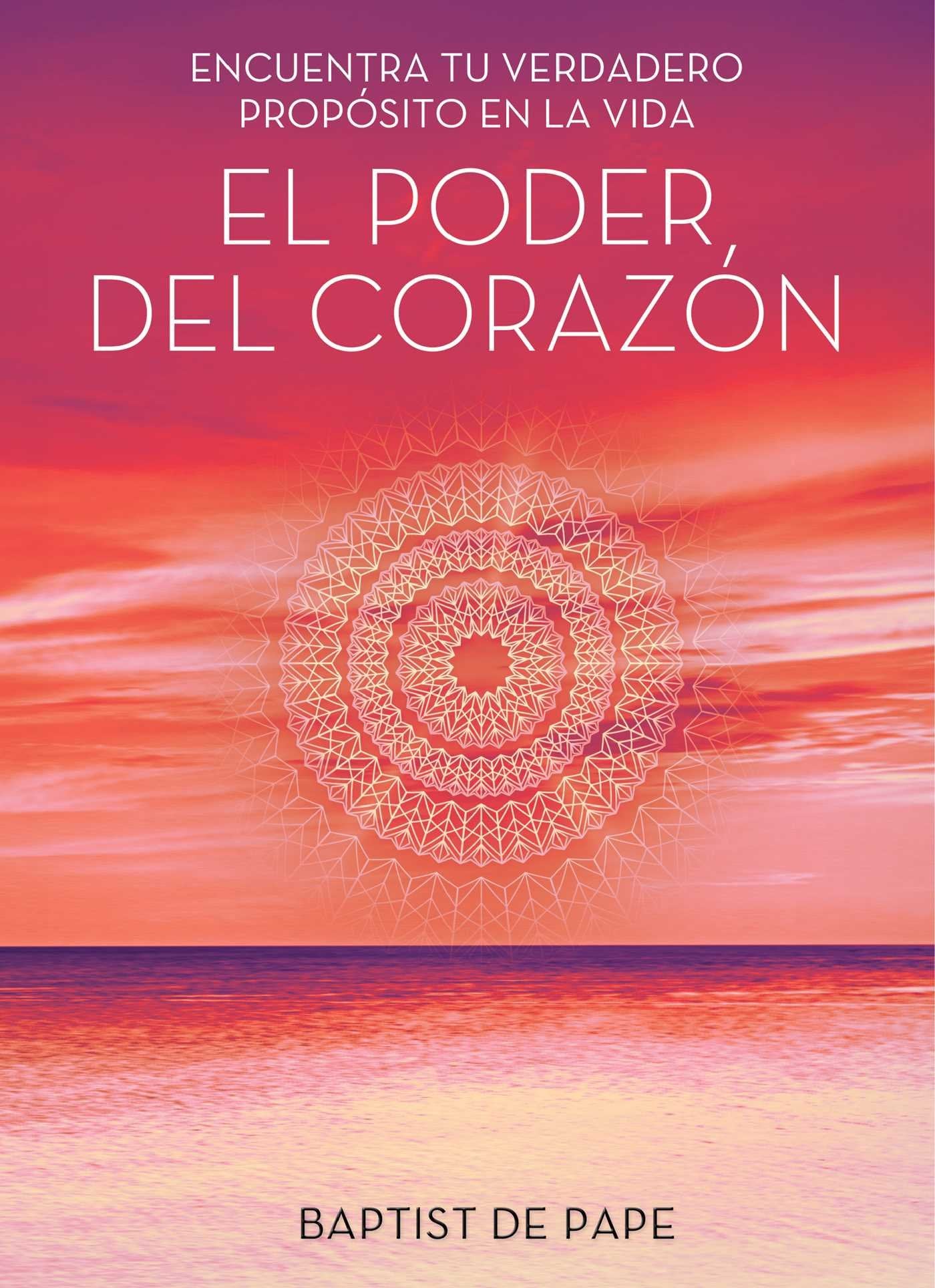 El poder del corazón (The Power of the Heart Spanish edition): Encuentra tu verdadero propósito en la vida (Atria Espanol) Lifestyle
