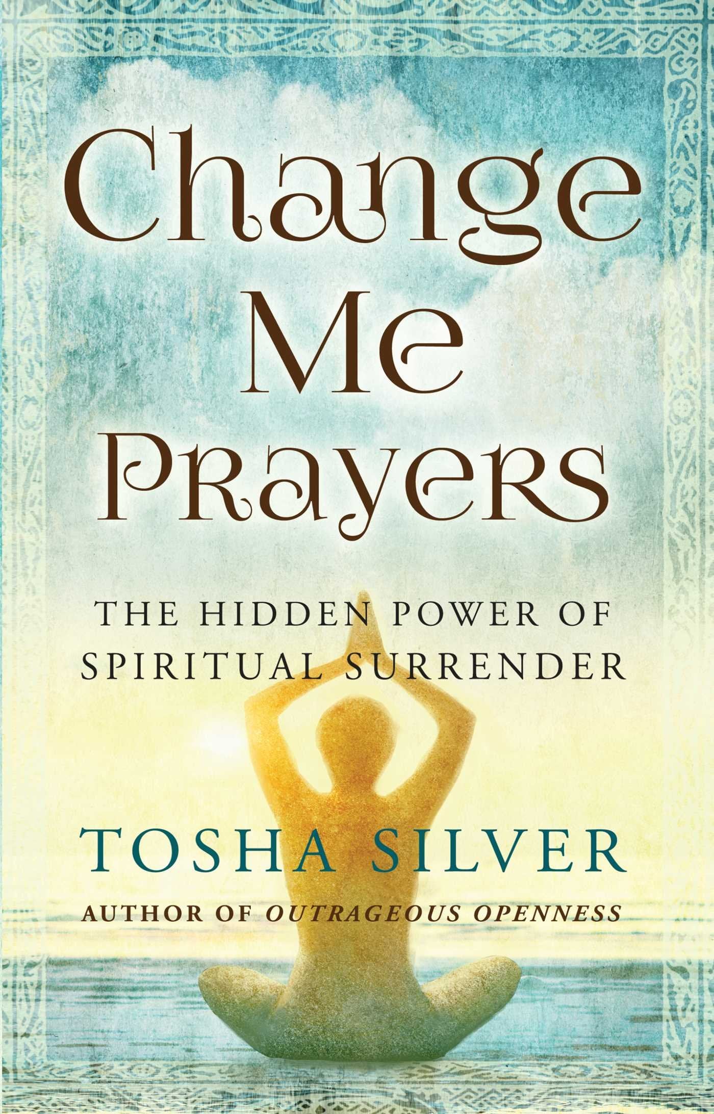 Change Me Prayers: The Hidden Power of Spiritual Surrender Self-help