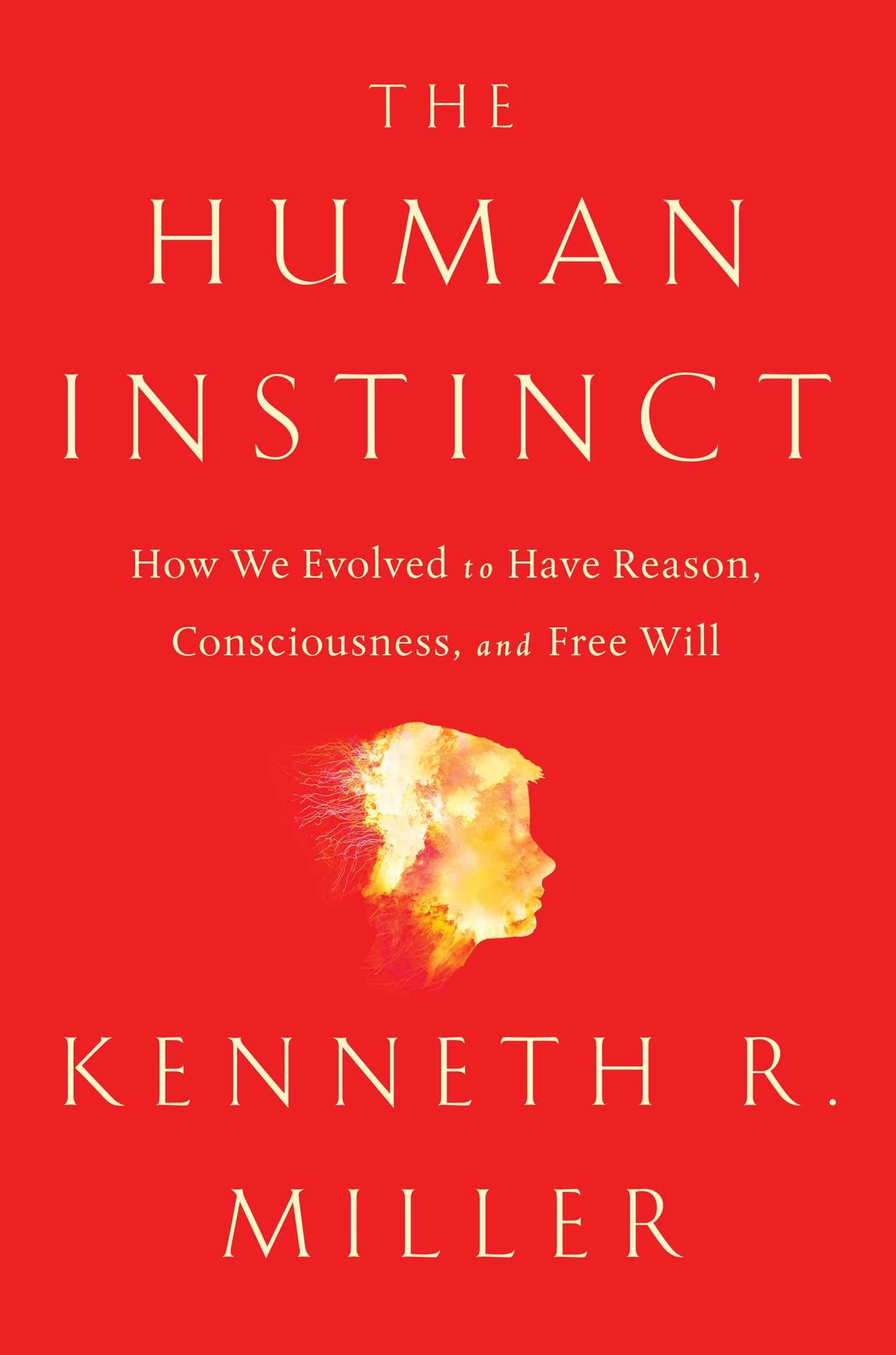 The Human Instinct: How We Evolved to Have Reason, Consciousness, and Free Will book