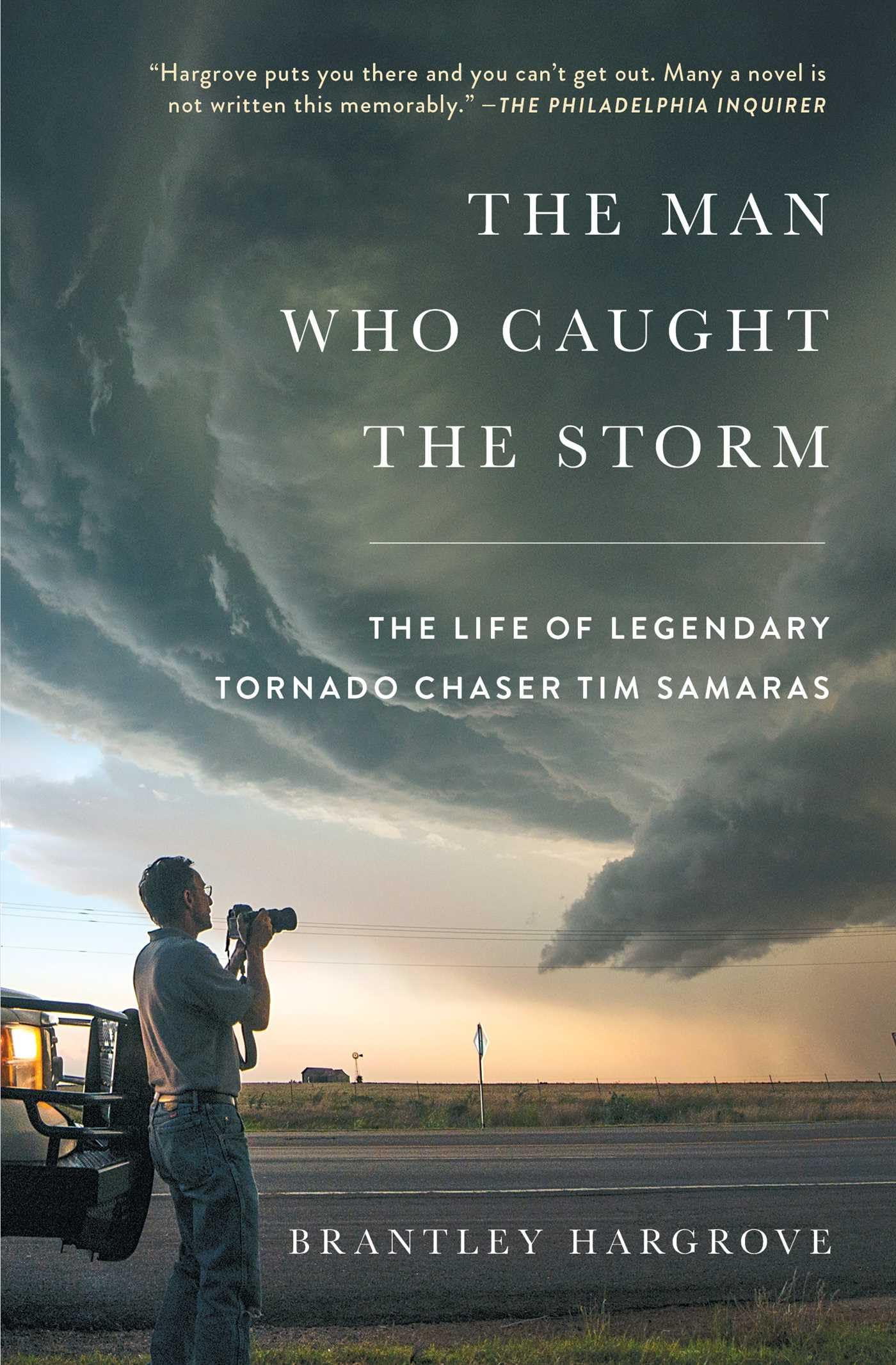 The Man Who Caught the Storm: The Life of Legendary Tornado Chaser Tim Samaras Science
