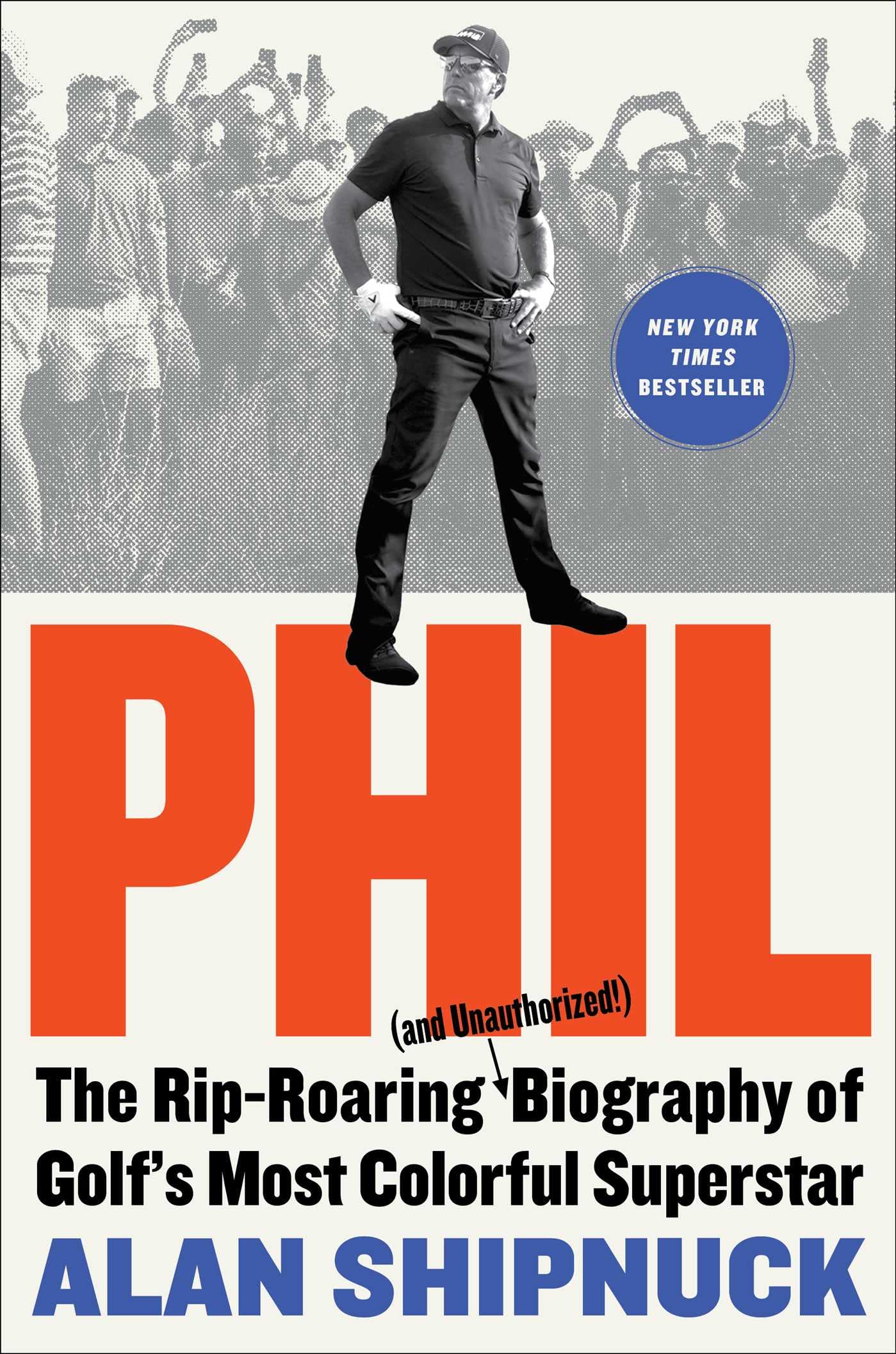 Phil: The Rip-Roaring (and Unauthorized!) Biography of Golf's Most Colorful Superstar Sports