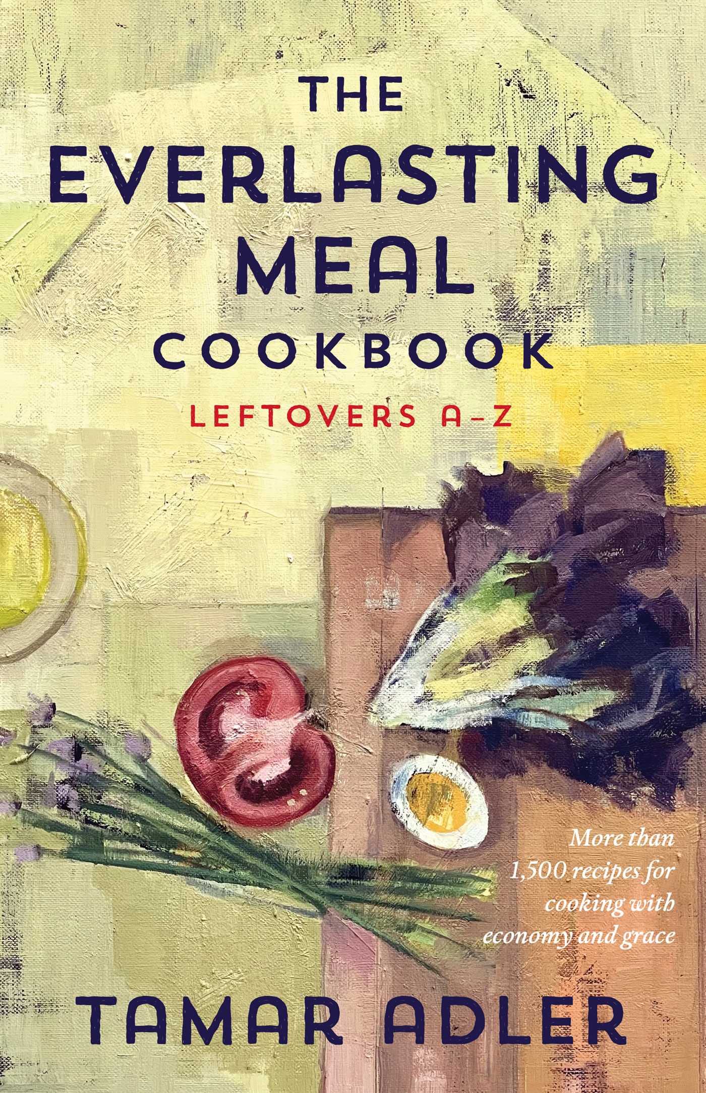 The Everlasting Meal Cookbook: Leftovers A-Z Home & Household