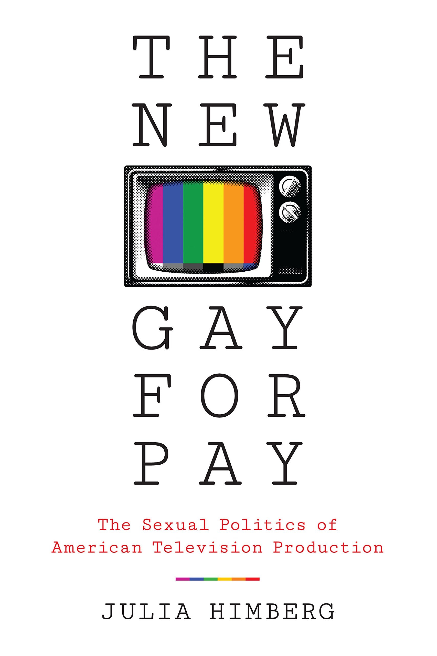 The New Gay for Pay: The Sexual Politics of American Television Production Books