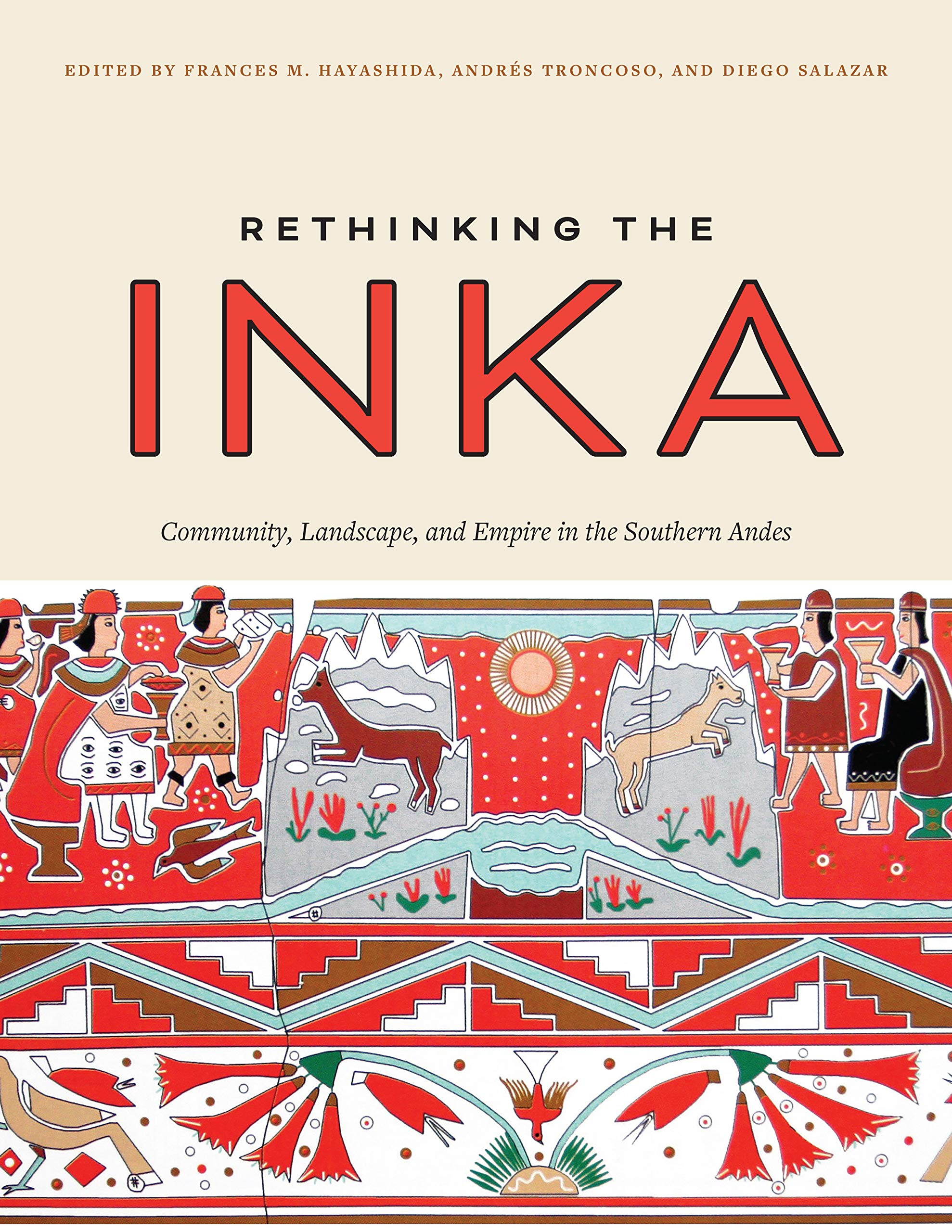 Rethinking the Inka: Community, Landscape, and Empire in the Southern Andes (The William & Bettye Series in Art, History, and Culture of the Western Hemisphere) Politics & History
