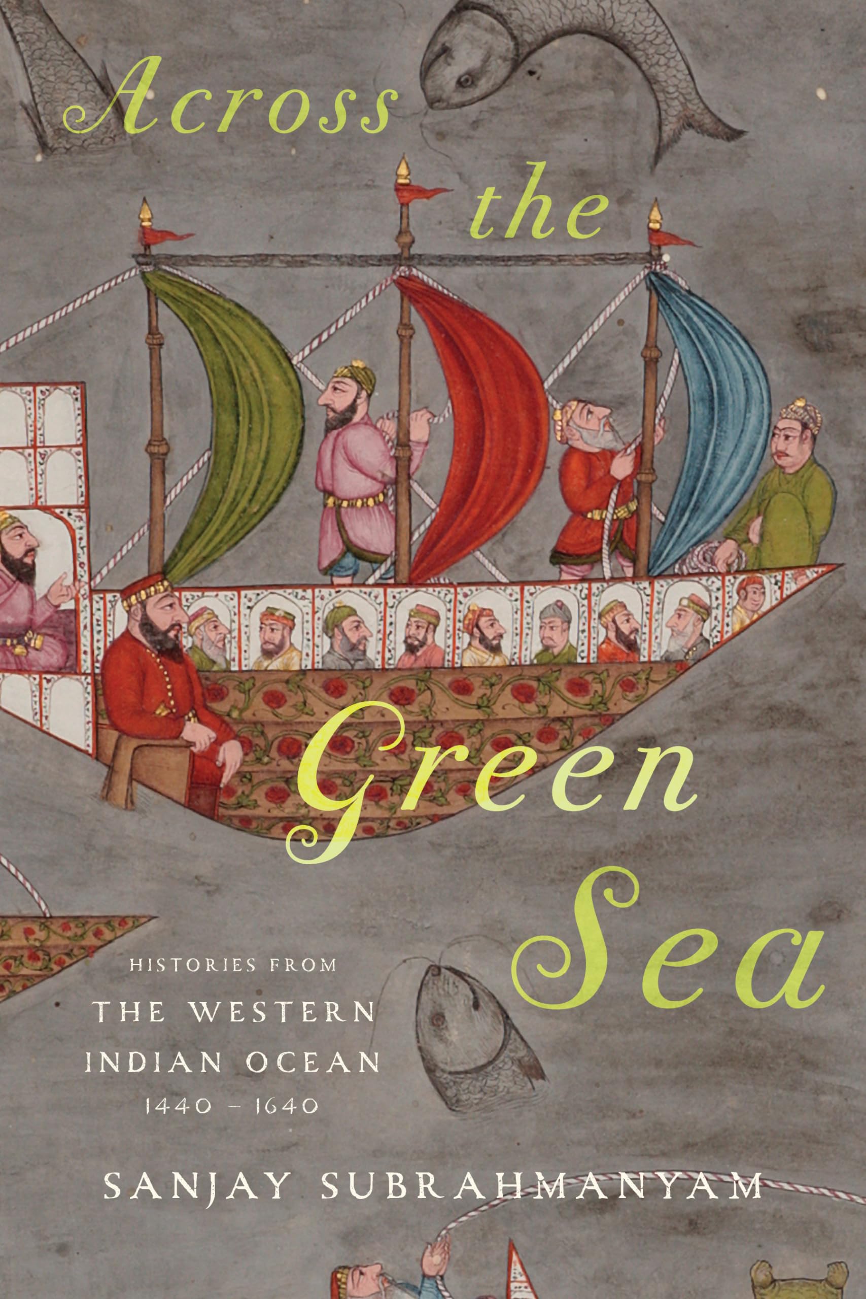 Across the Green Sea: Histories from the Western Indian Ocean, 1440-1640 (Connected Histories of the Middle East and the Global South) Social Sciences