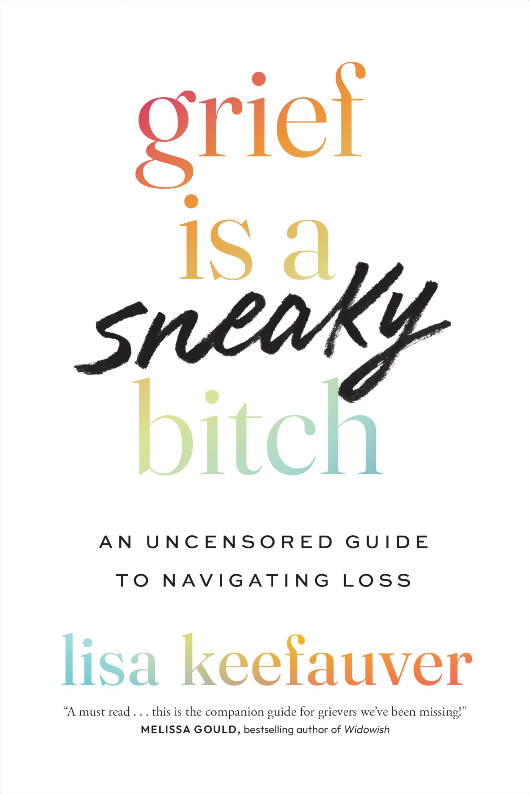 Grief Is a Sneaky Bitch: An Uncensored Guide to Navigating Loss Lifestyle