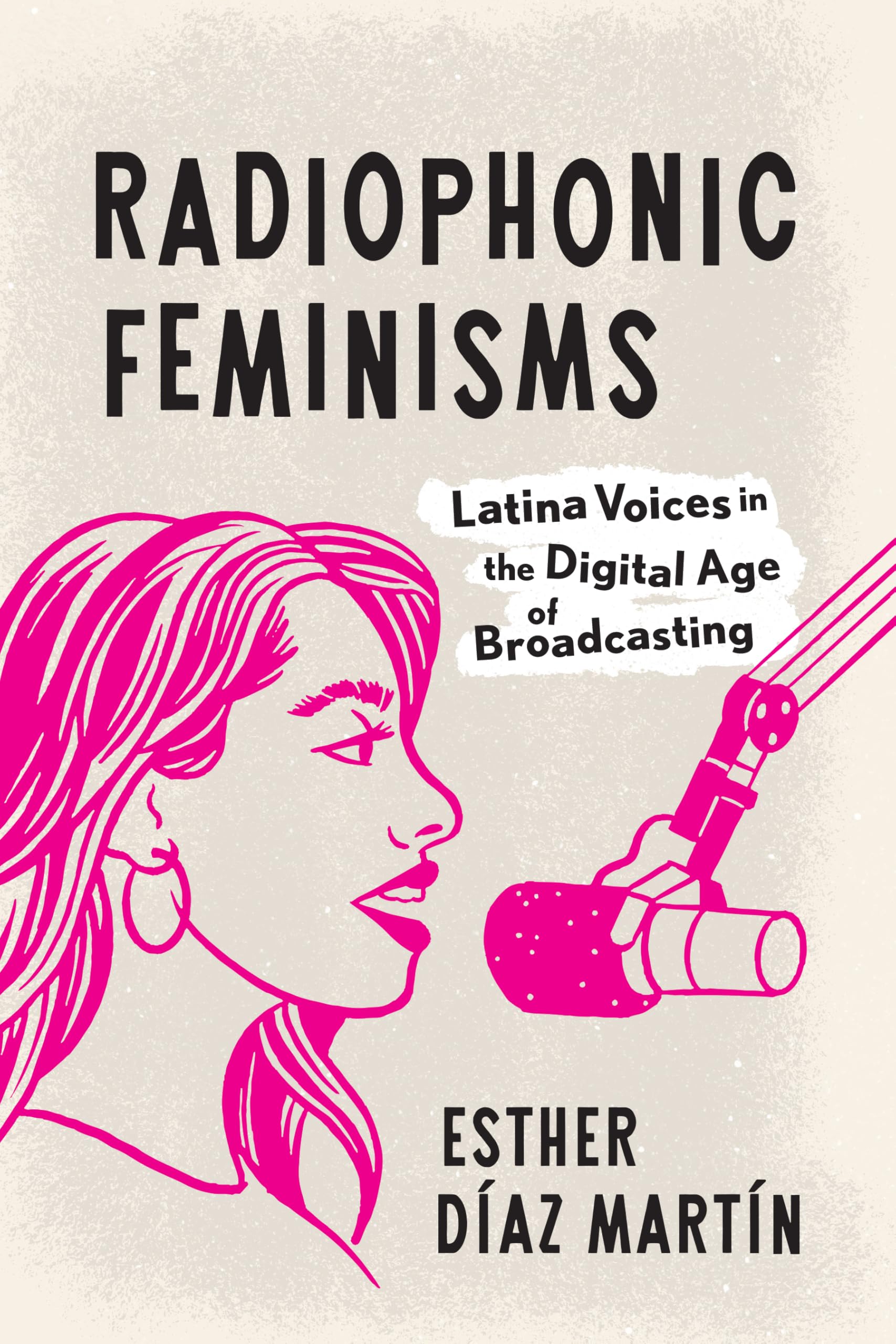 Radiophonic Feminisms: Latina Voices in the Digital Age of Broadcasting book