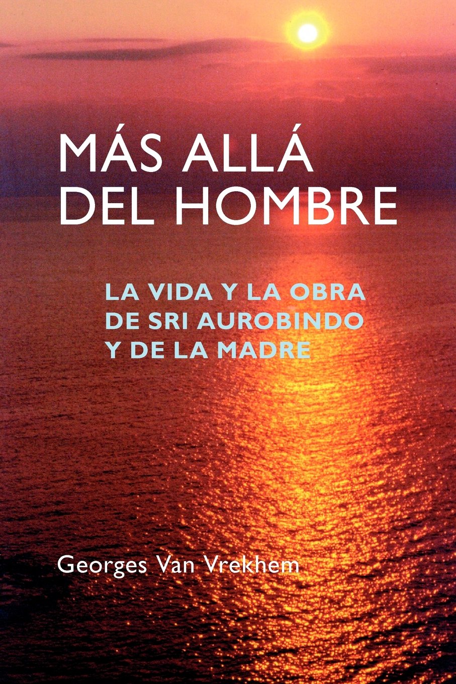 Más Allá del Hombre: La vida y la obra de Sri Aurobindo y de la Madre Religion & Esotericism
