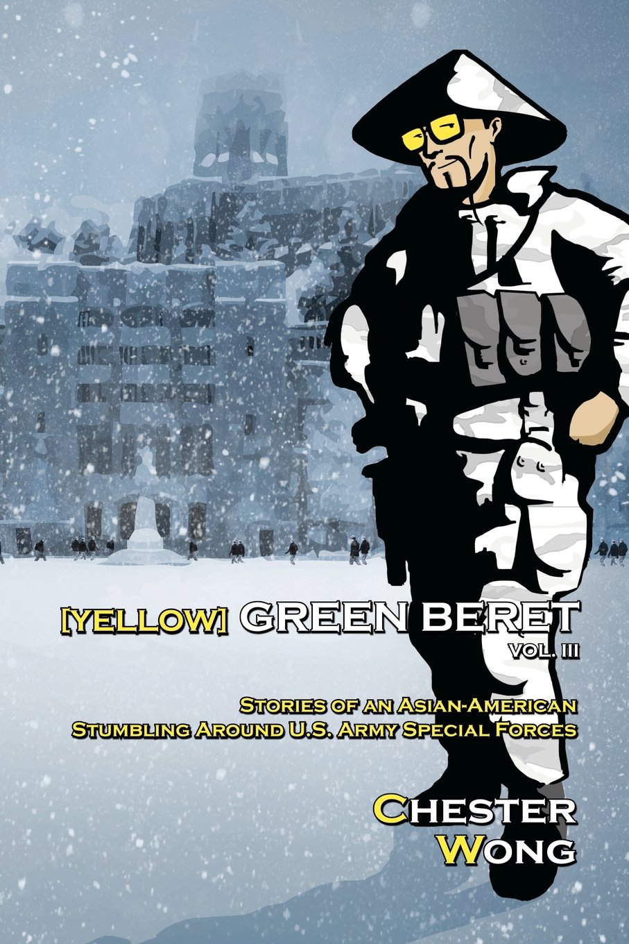 Yellow Green Beret Volume III: Stories of an Asian-American Stumbling Around U.S. Army Special Forces Action & Adventure