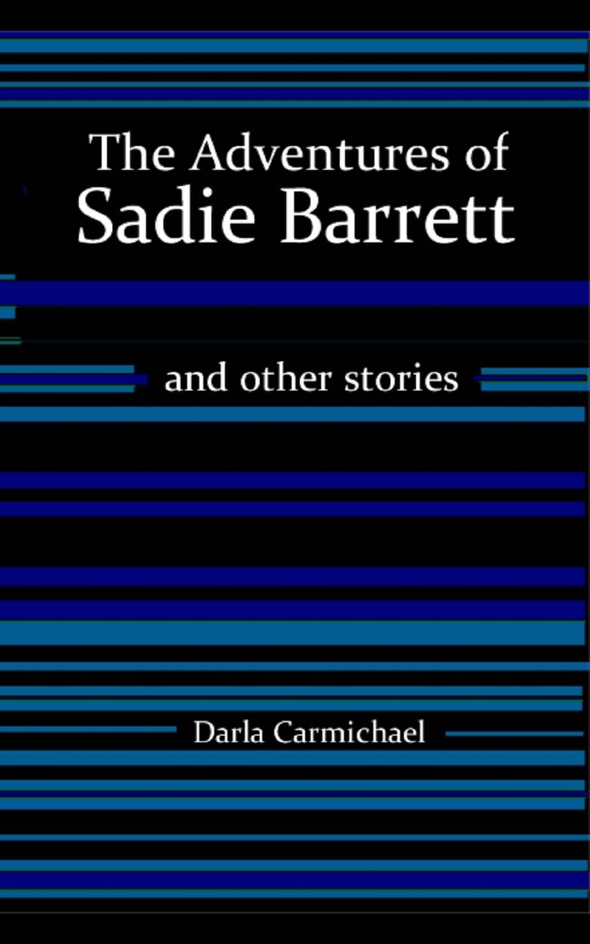 The Adventures of Sadie Barrett & Other Stories Essays & Short Stories