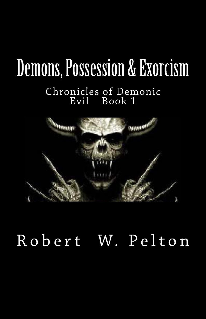 Demons, Possession & Exorcism: Chronicles of Demonic Evil Book 1 Religion & Esotericism
