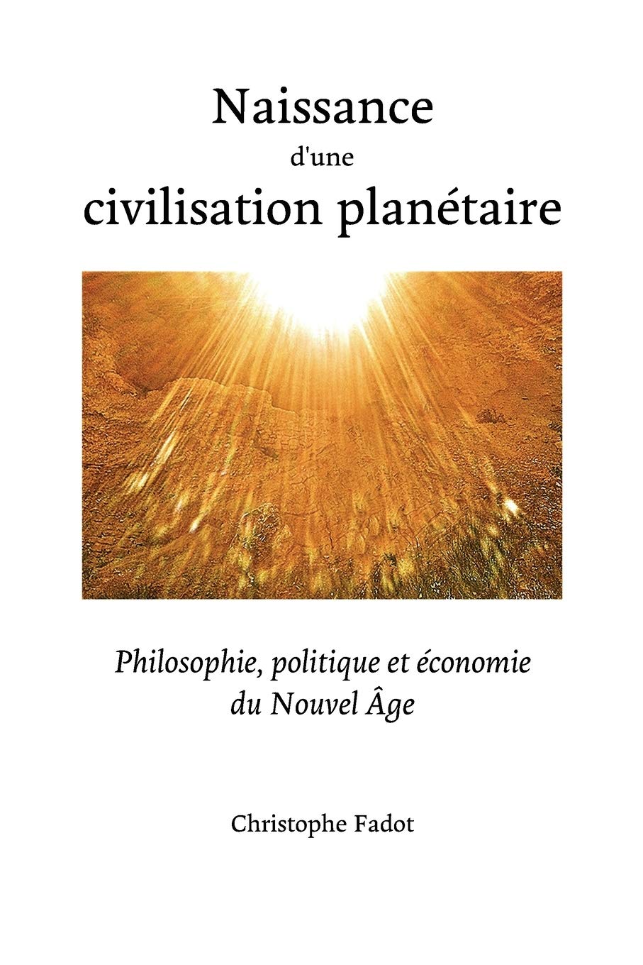 Naissance d’une civilisation planétaire: Philosophie, politique et economie du nouvel age book