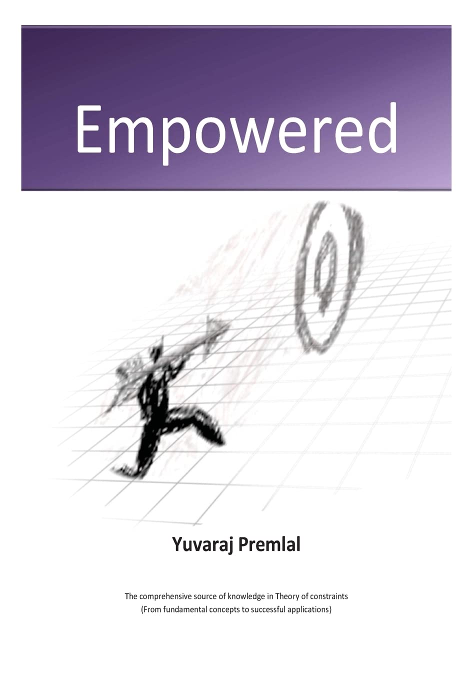 Empowered: The comprehensive knowledge source in "Theory of constraints" , from the fundamental concepts to successful applications book