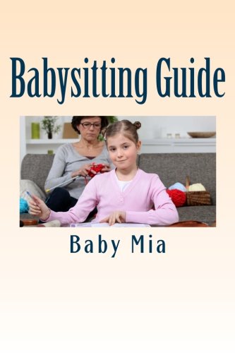 Babysitting Guide: Beginners' Handbook to Babysitting Business Parents & Children
