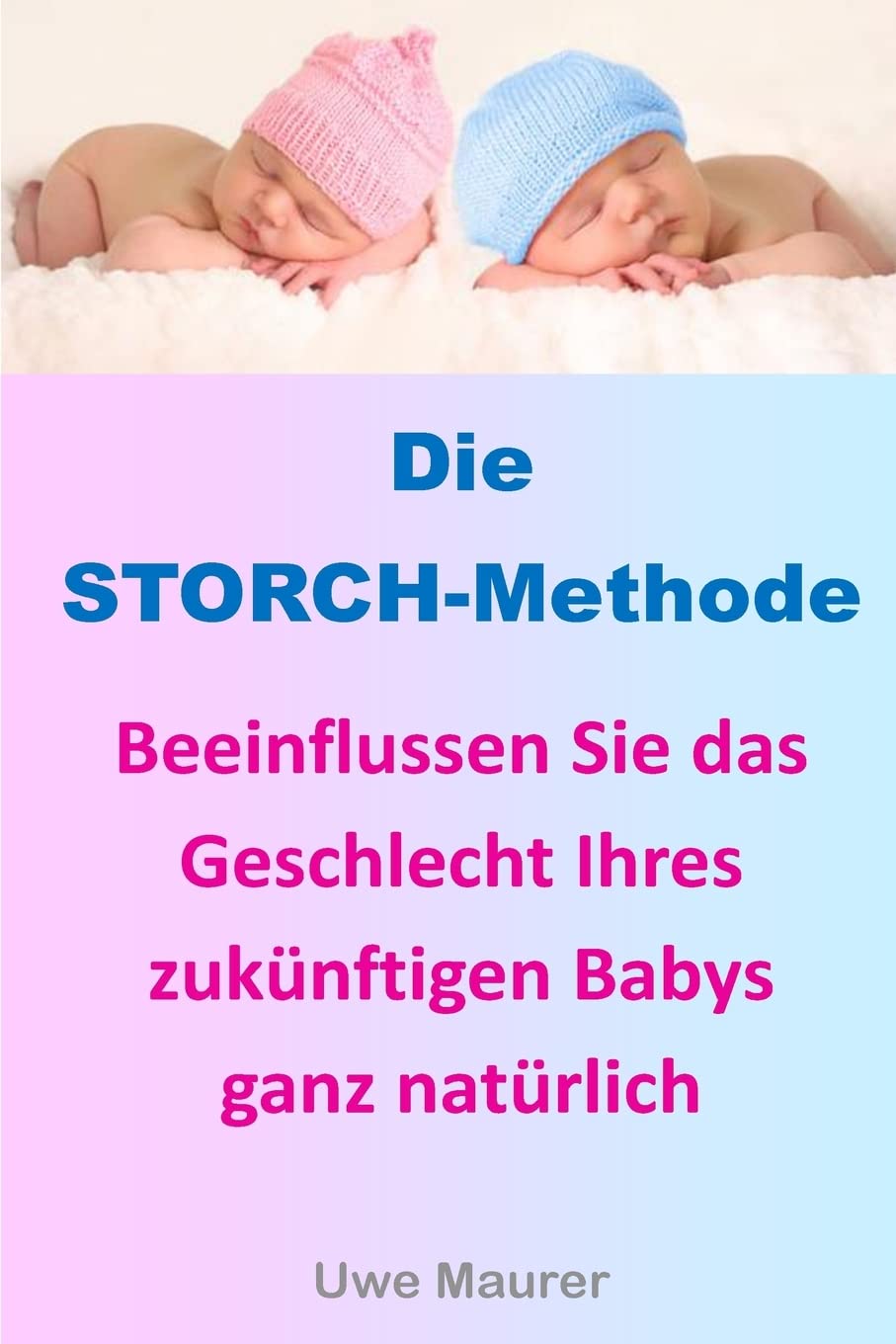 Die STORCH-Methode: Beeinflussen Sie das Geschlecht Ihres zukünftigen Babys ganz natürlich Parents & Children