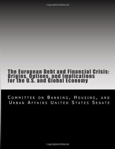 The European Debt and Financial Crisis: Origins, Options, and Implications for the U.S. and Global Economy Social Sciences