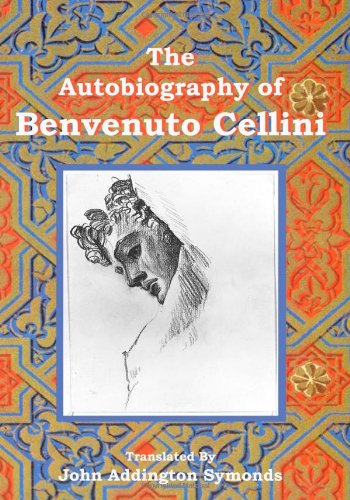 The Autobiography of Benvenuto Cellini Art & Literature