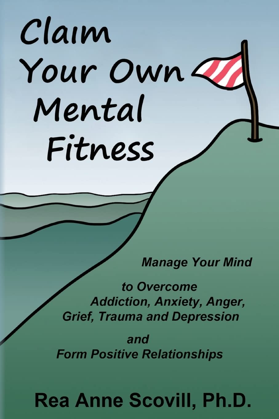 Claim Your Own Mental Fitness: Manage Your Mind to Overcome Addiction, Anxiety, Anger, Grief, Trauma & Depression and Form Positive Relationships Health, Nutrition & Fitness