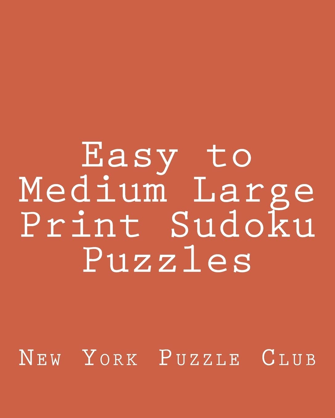 Easy to Medium Large Print Sudoku Puzzles: Sudoku Puzzles From The Archives of The New York Puzzle Club Leisure & Fun