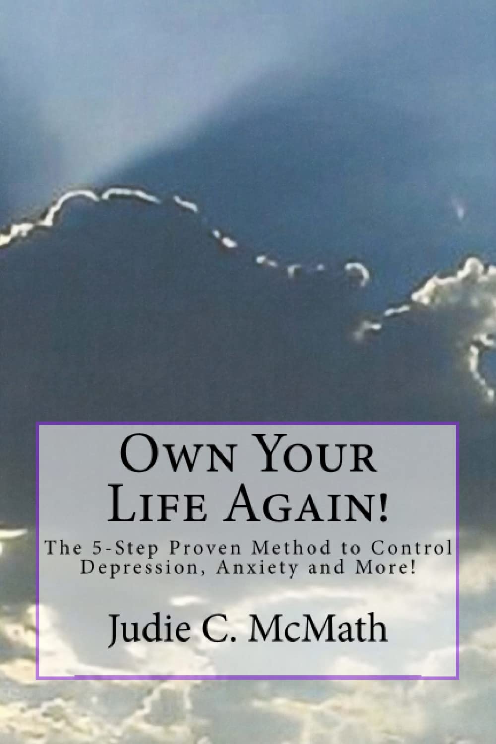 Own Your Life Again!: The 5-Step Proven Method to Control Depression, Anxiety and More! Medicine