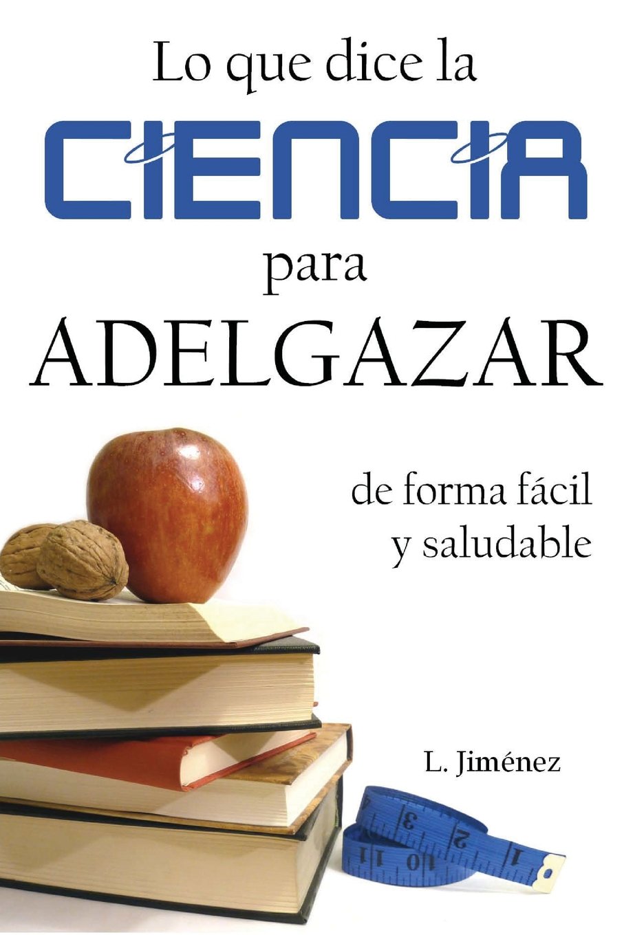Lo que dice la ciencia para adelgazar de forma fácil y saludable Health, Nutrition & Fitness
