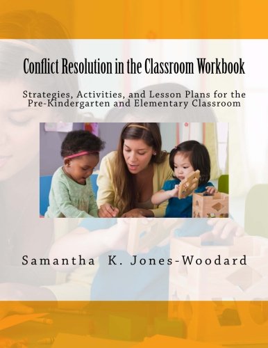 Conflict Resolution in the Classroom Workbook: Strategies, Activities, and Lesson Plans for the Pre-Kindergarten and Elementary Classroom Books