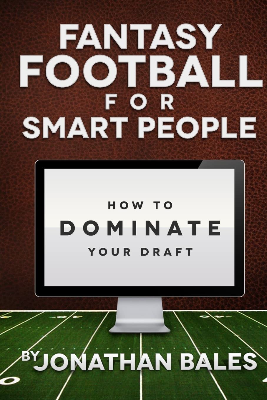 Fantasy Football for Smart People: How to Dominate Your Draft Leisure & Fun