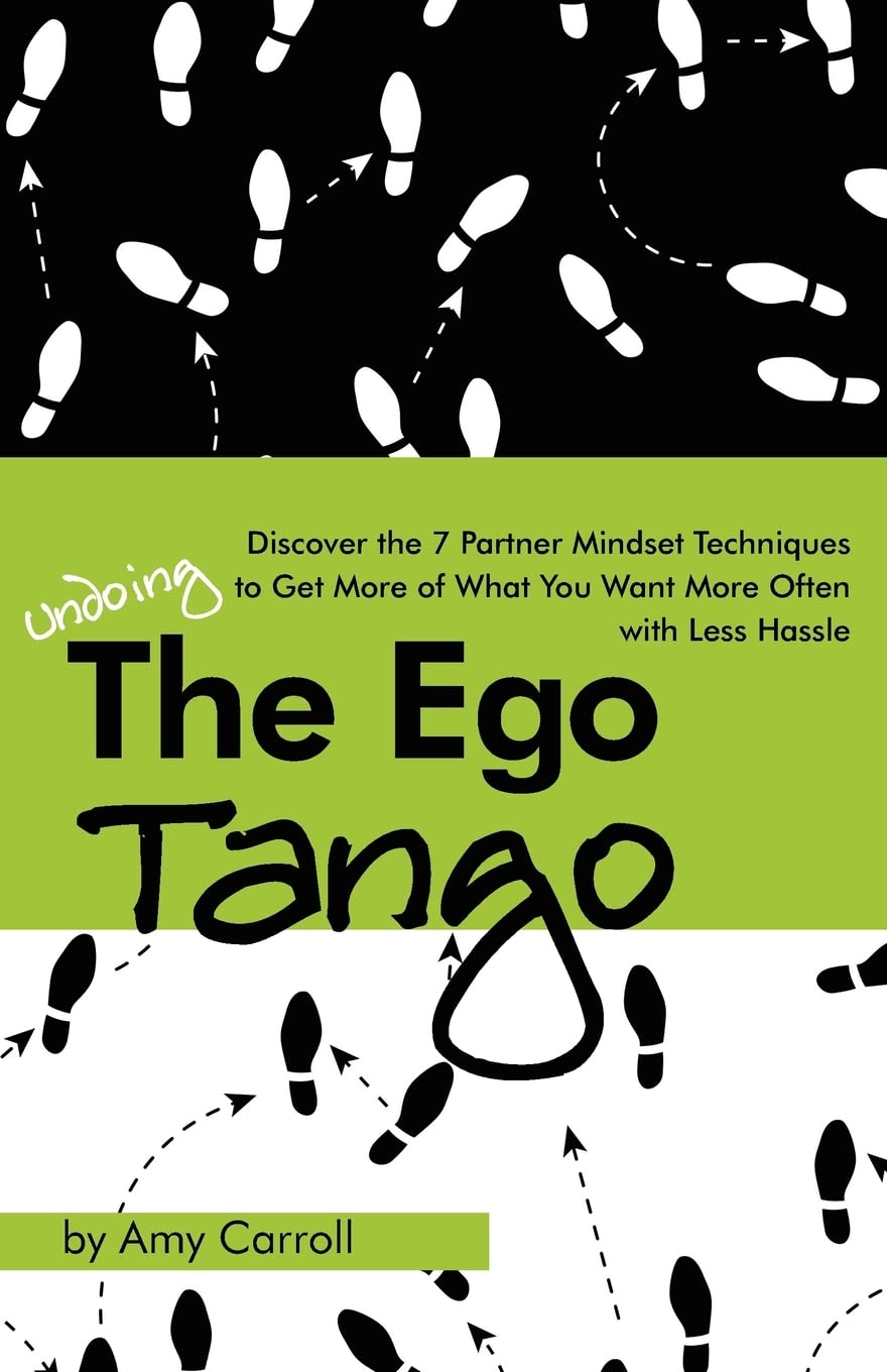 The Ego Tango: How to get more of what you want, more often, with less hassle, using these 7 Partner mindset techniques Lifestyle