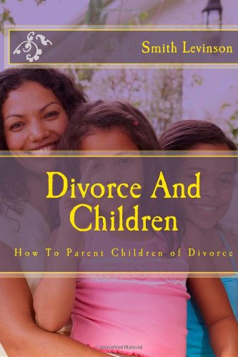 Divorce And Children: How To Parent Children of Divorce Parents & Children