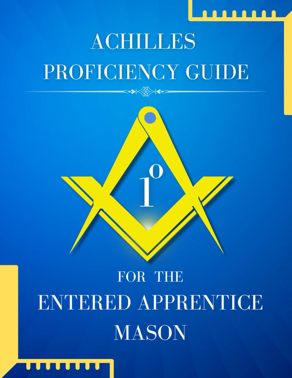 Achille's Proficiency Guide for the Entered Apprentice Mason (Masonic Proficiency Study Guides for Candidates, Band 1) Social Sciences
