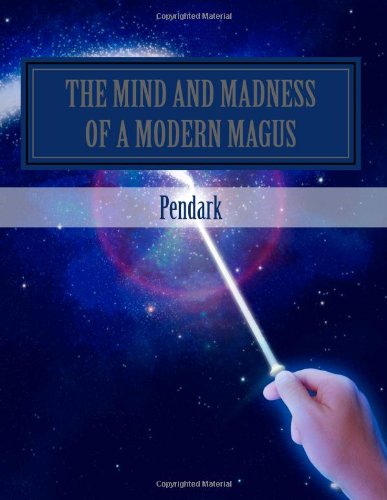 The Mind And Madness Of A Modern Magus: A strange sojourn into the psyche of a simple wizard Religion & Esotericism