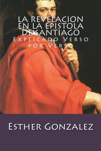 La Revelacion En La Epistola De Santiago: Explicado Verso por Verso Religion & Esotericism