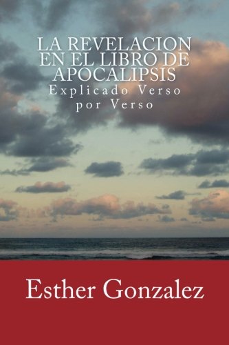 La Revelacion En El Libro De Apocalipsis: Explicado Verso por Verso Religion & Esotericism