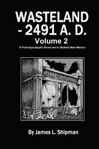 Wasteland - 2491 A. D. Volume 2: A Post-Apocalyptic Novel Historical Fiction